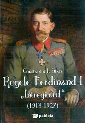 Regele Ferdinand I "Întregitorul" (1914-1927)